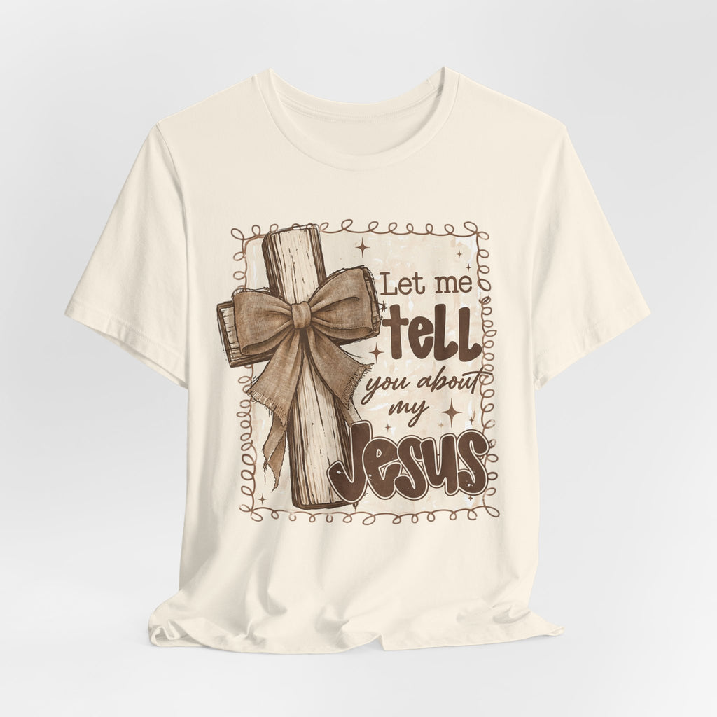 Christian T-Shirt – "Let Me Tell You About My Jesus" Rustic Cross Tee