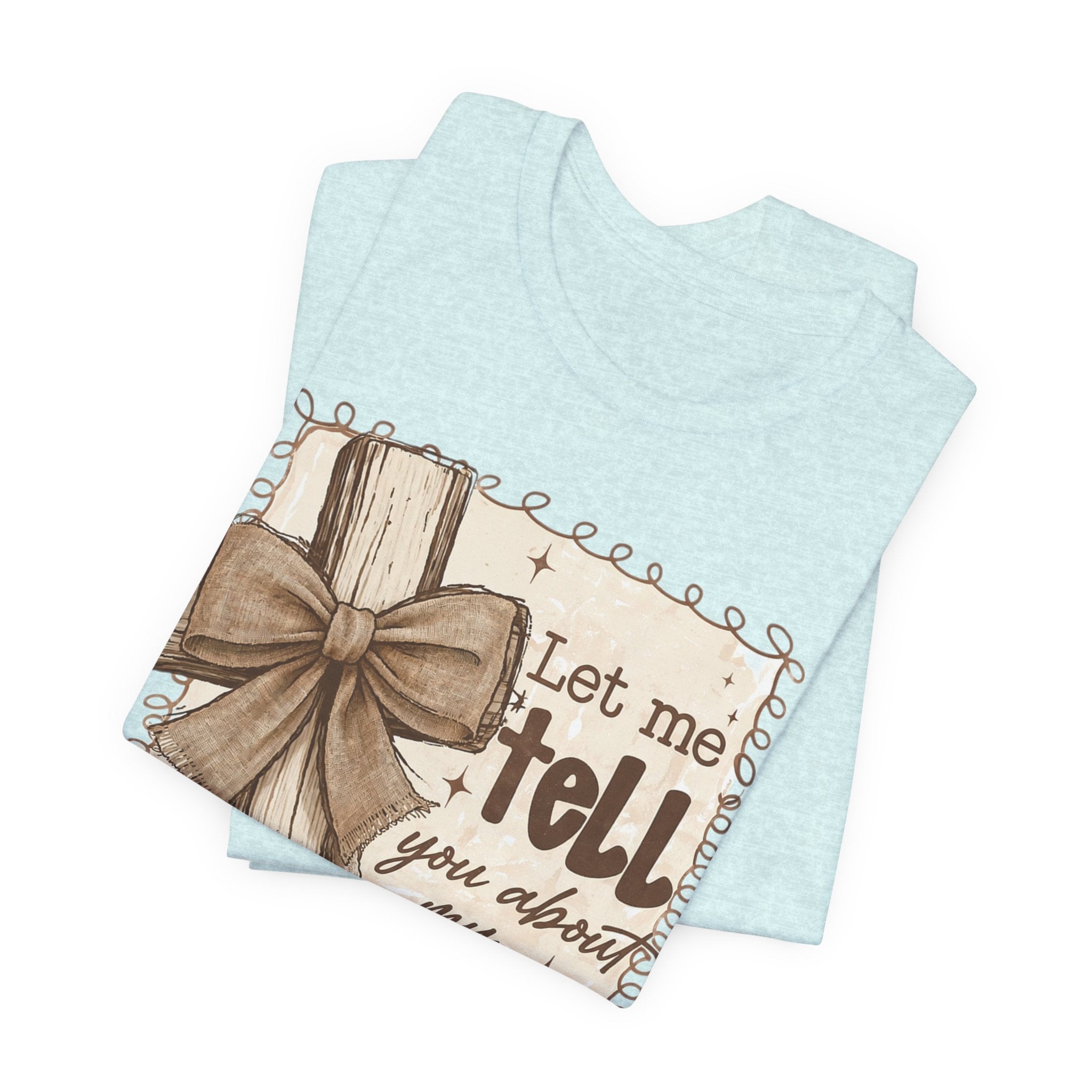 Christian T-Shirt – "Let Me Tell You About My Jesus" Rustic Cross Tee