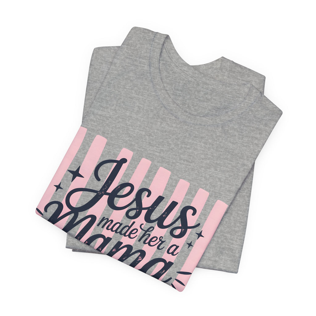 Mama Christian T-Shirt — “Jesus Made Her a Mama” Inspirational Mom Tee