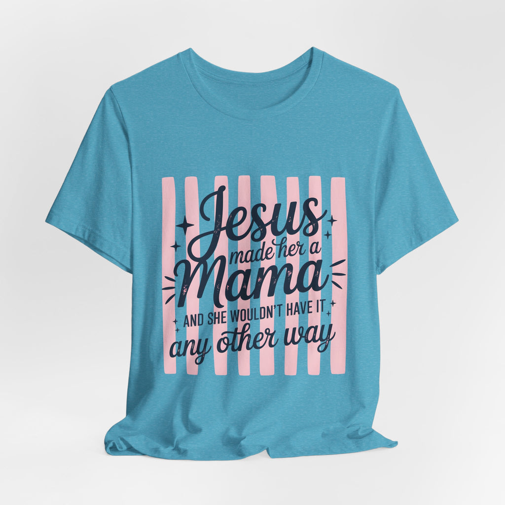 Mama Christian T-Shirt — “Jesus Made Her a Mama” Inspirational Mom Tee