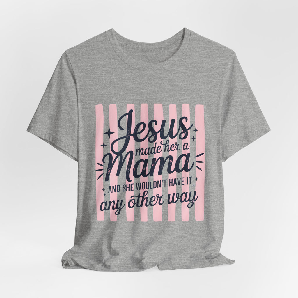 Mama Christian T-Shirt — “Jesus Made Her a Mama” Inspirational Mom Tee