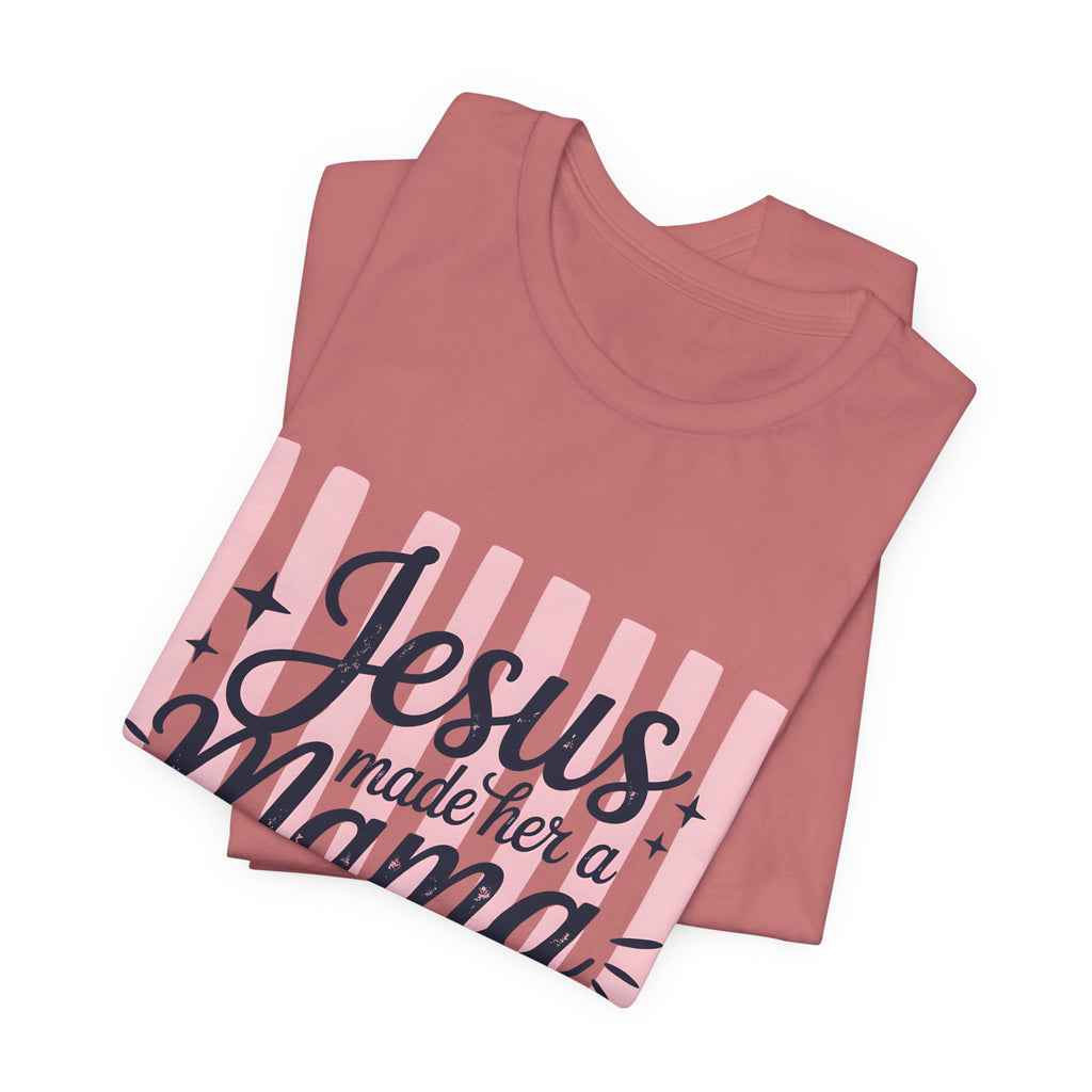 Mama Christian T-Shirt — “Jesus Made Her a Mama” Inspirational Mom Tee