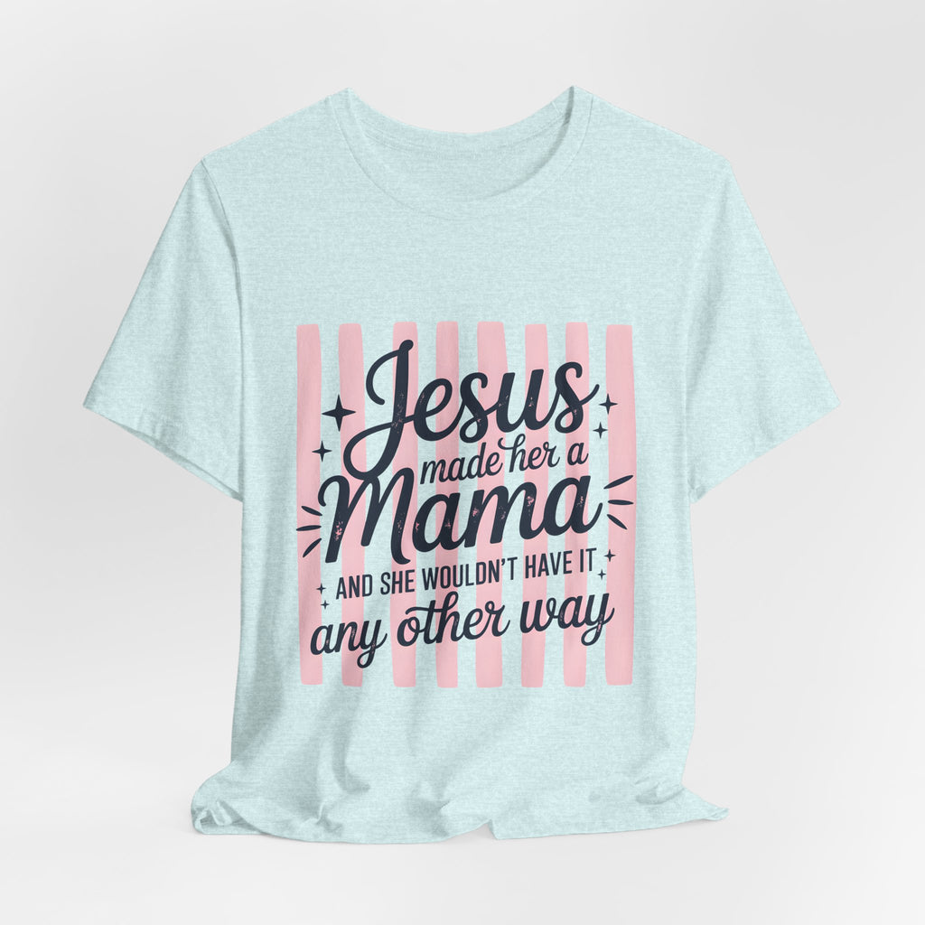 Mama Christian T-Shirt — “Jesus Made Her a Mama” Inspirational Mom Tee
