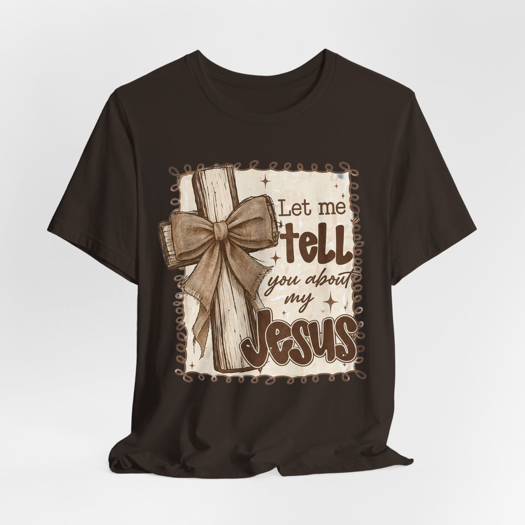 Christian T-Shirt – "Let Me Tell You About My Jesus" Rustic Cross Tee