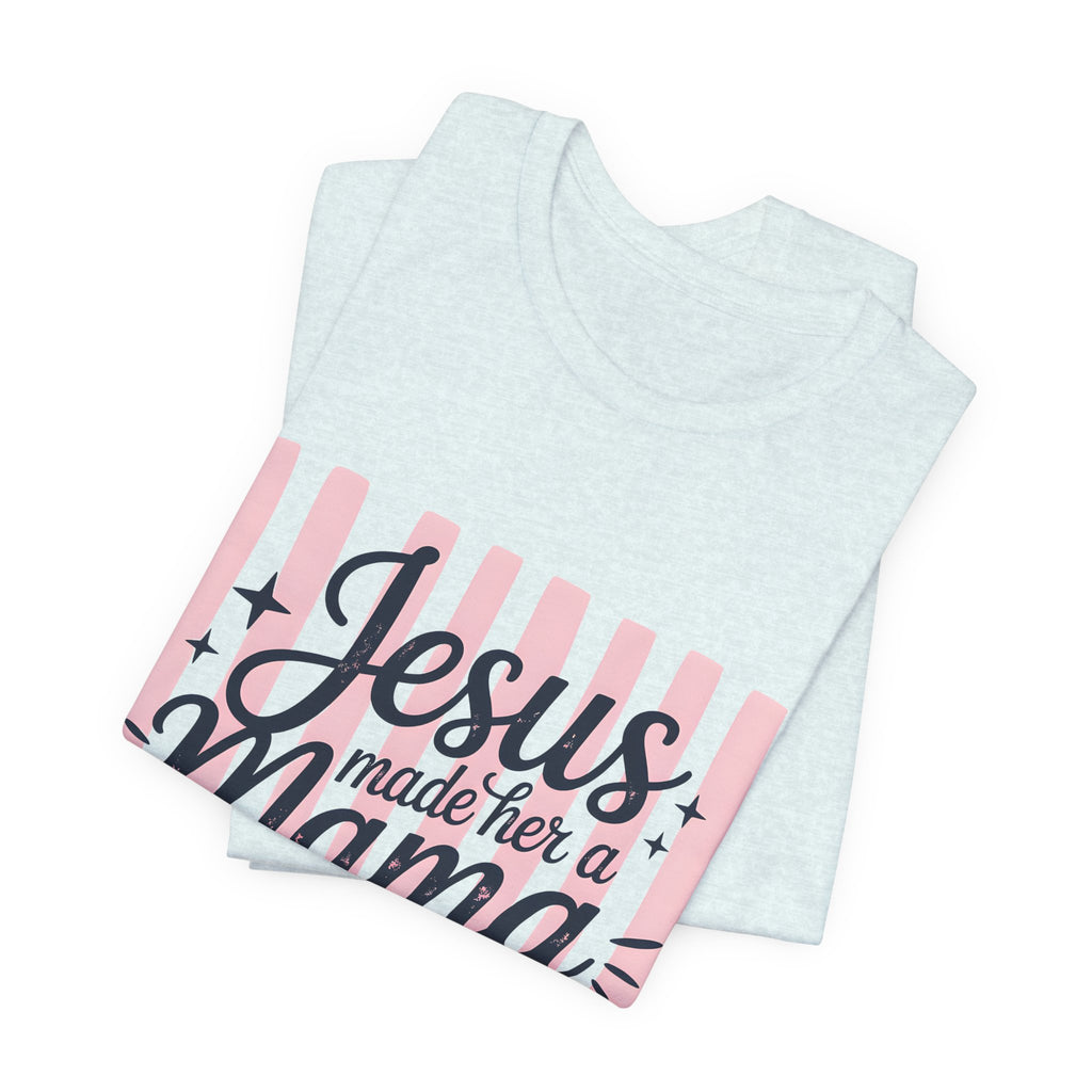 Mama Christian T-Shirt — “Jesus Made Her a Mama” Inspirational Mom Tee