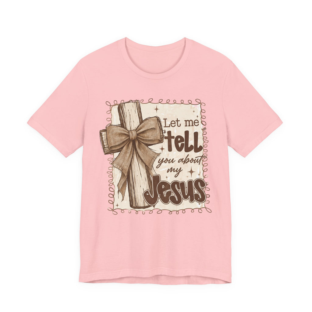 Christian T-Shirt – "Let Me Tell You About My Jesus" Rustic Cross Tee
