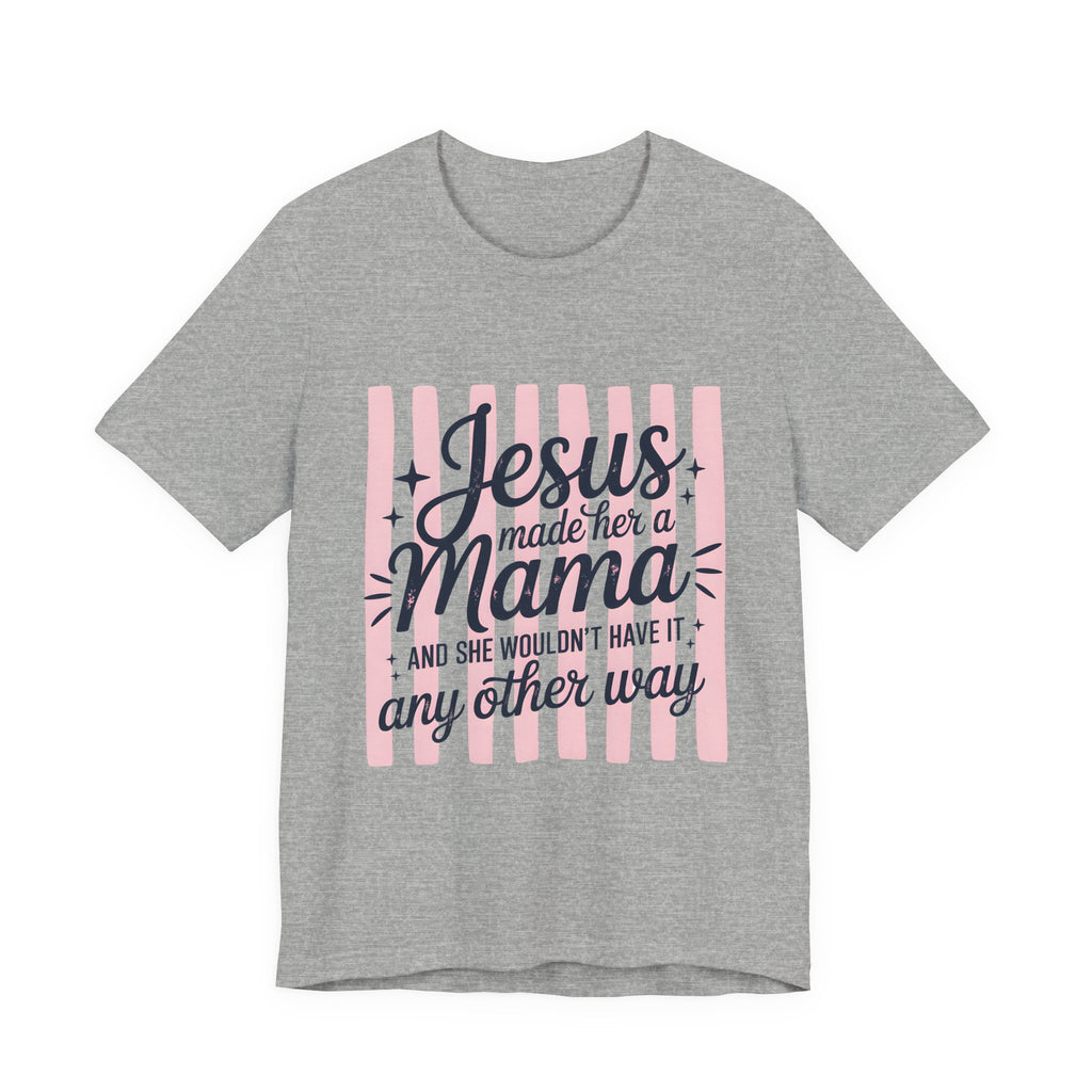 Mama Christian T-Shirt — “Jesus Made Her a Mama” Inspirational Mom Tee