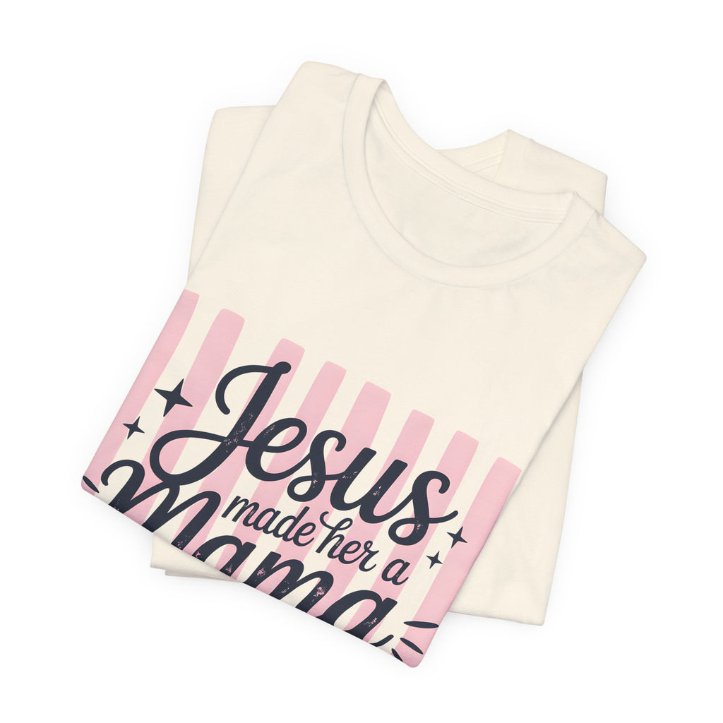 Mama Christian T-Shirt — “Jesus Made Her a Mama” Inspirational Mom Tee