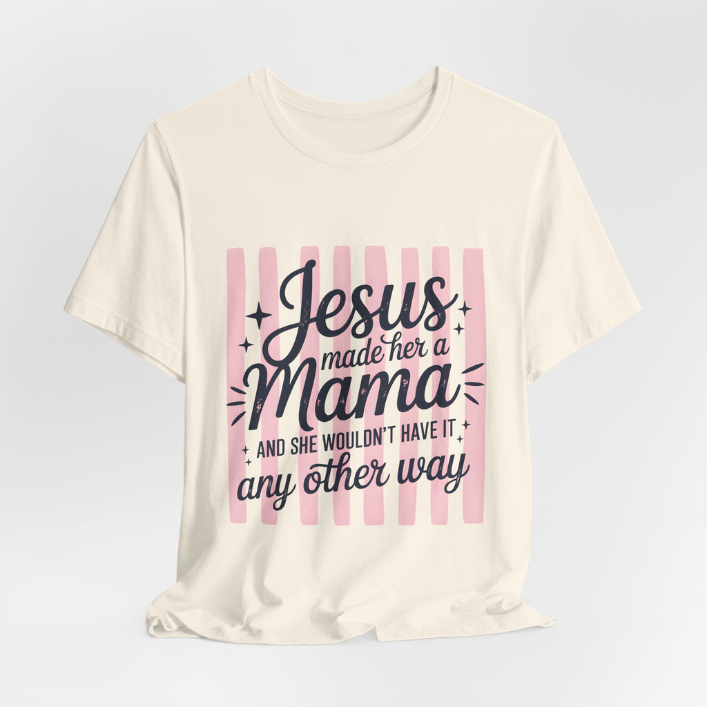 Mama Christian T-Shirt — “Jesus Made Her a Mama” Inspirational Mom Tee